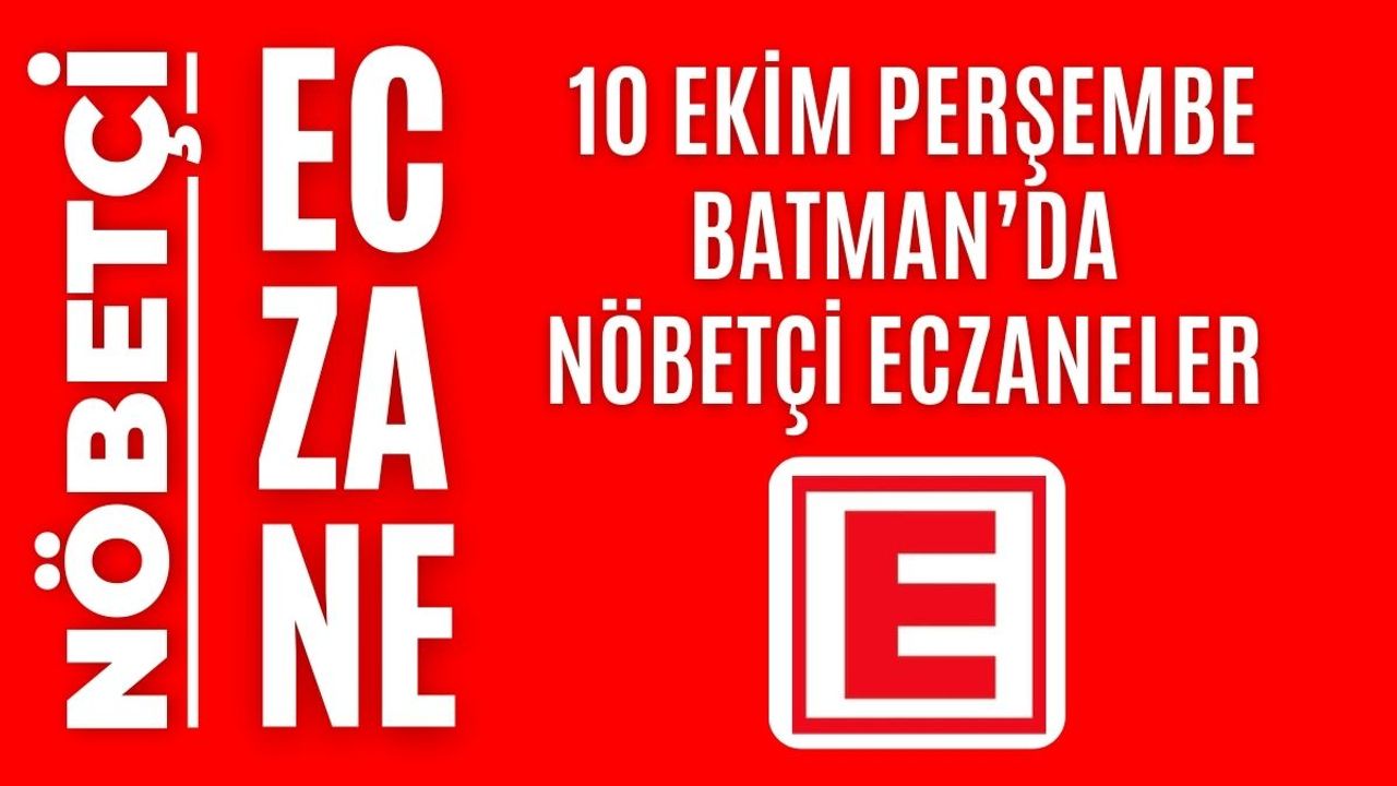 Nöbetçi eczane, Batman nöbetçi eczaneler, 10 Ekim nöbetçi eczane
